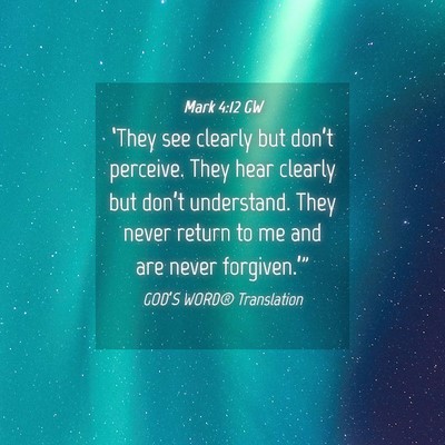 Picture 04 - Mark 4:12 GW - ‘They see clearly but don’t perceive. They - Bible Verse Picture