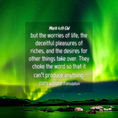 Picture 04 - Mark 4:19 GW - but the worries of life, the deceitful pleasures - Bible Verse Picture