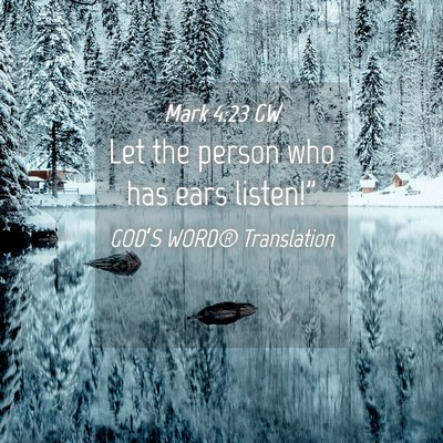 Picture 04 - Mark 4:23 GW - Let the person who has ears - Bible Verse Picture