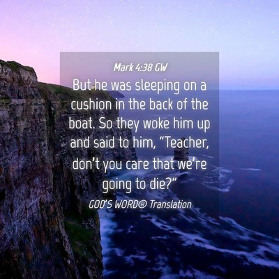 Picture 04 - Mark 4:38 GW - But he was sleeping on a cushion in the back of - Bible Verse Picture