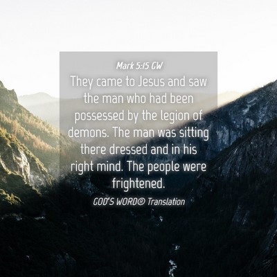 Picture 04 - Mark 5:15 GW - They came to Jesus and saw the man who had been - Bible Verse Picture