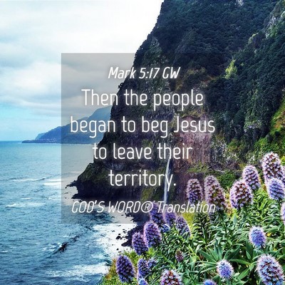 Picture 04 - Mark 5:17 GW - Then the people began to beg Jesus to leave their - Bible Verse Picture
