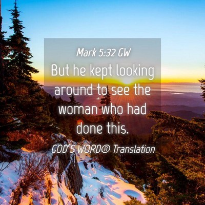 Picture 04 - Mark 5:32 GW - But he kept looking around to see the woman who - Bible Verse Picture