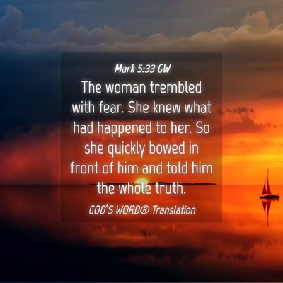 Picture 04 - Mark 5:33 GW - The woman trembled with fear. She knew what had - Bible Verse Picture