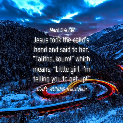 Picture 04 - Mark 5:41 GW - Jesus took the child’s hand and said to her, - Bible Verse Picture