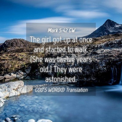 Picture 04 - Mark 5:42 GW - The girl got up at once and started to walk. (She - Bible Verse Picture