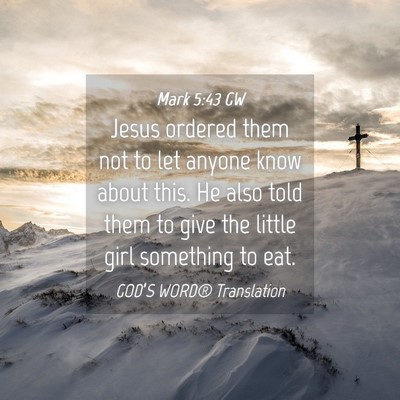 Picture 04 - Mark 5:43 GW - Jesus ordered them not to let anyone know about - Bible Verse Picture