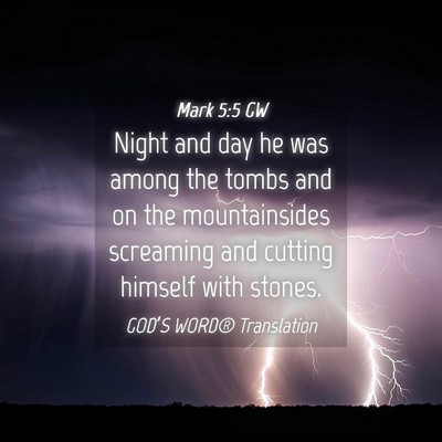 Picture 04 - Mark 5:5 GW - Night and day he was among the tombs and on the - Bible Verse Picture