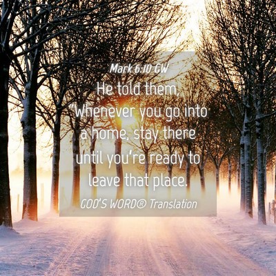 Picture 04 - Mark 6:10 GW - He told them, “Whenever you go into a home, - Bible Verse Picture
