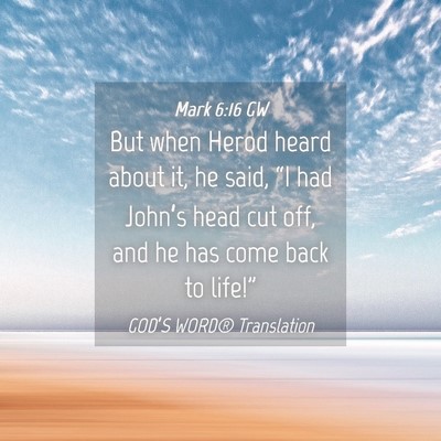 Picture 04 - Mark 6:16 GW - But when Herod heard about it, he said, “I had - Bible Verse Picture
