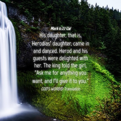 Picture 04 - Mark 6:22 GW - His daughter, that is, Herodias’ daughter, came - Bible Verse Picture