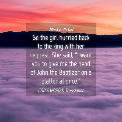 Picture 04 - Mark 6:25 GW - So the girl hurried back to the king with her - Bible Verse Picture