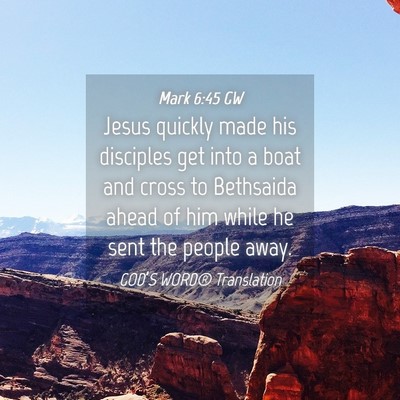 Picture 04 - Mark 6:45 GW - Jesus quickly made his disciples get into a boat - Bible Verse Picture