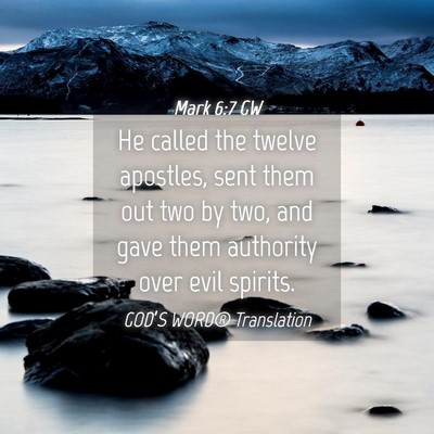 Picture 04 - Mark 6:7 GW - He called the twelve apostles, sent them out two - Bible Verse Picture