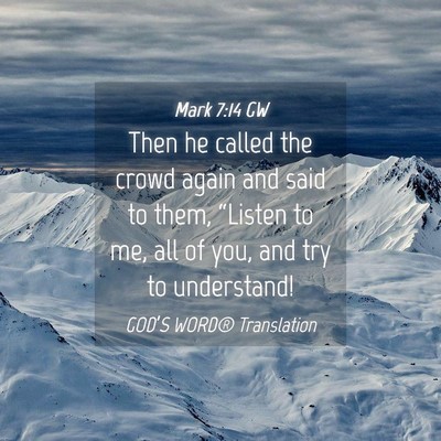 Picture 04 - Mark 7:14 GW - Then he called the crowd again and said to them, - Bible Verse Picture