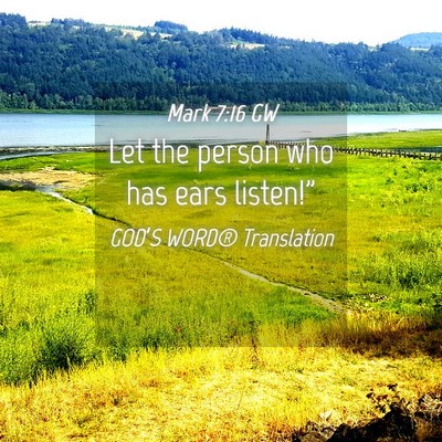 Picture 04 - Mark 7:16 GW - Let the person who has ears - Bible Verse Picture