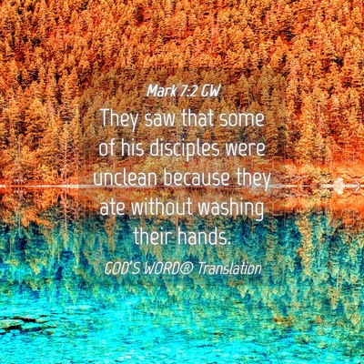 Picture 04 - Mark 7:2 GW - They saw that some of his disciples were unclean - Bible Verse Picture