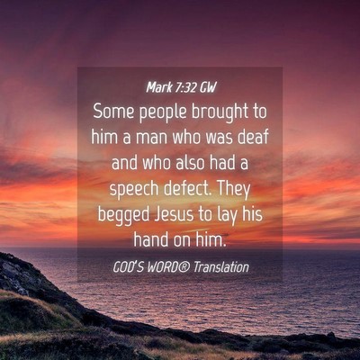 Picture 04 - Mark 7:32 GW - Some people brought to him a man who was deaf and - Bible Verse Picture