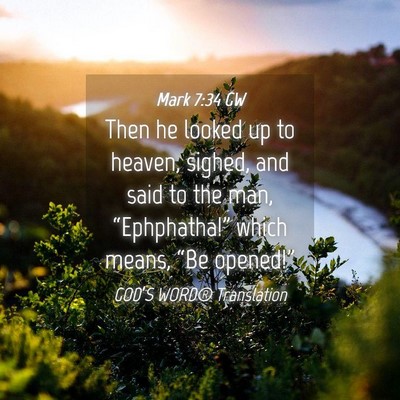 Picture 04 - Mark 7:34 GW - Then he looked up to heaven, sighed, and said to - Bible Verse Picture