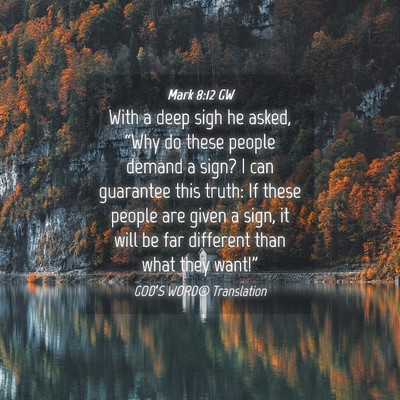 Picture 04 - Mark 8:12 GW - With a deep sigh he asked, “Why do these people - Bible Verse Picture