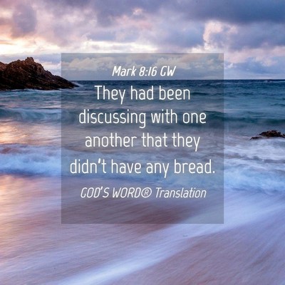 Picture 04 - Mark 8:16 GW - They had been discussing with one another that - Bible Verse Picture