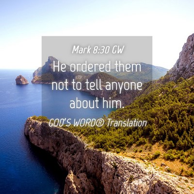 Picture 04 - Mark 8:30 GW - He ordered them not to tell anyone about - Bible Verse Picture