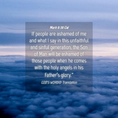 Picture 04 - Mark 8:38 GW - If people are ashamed of me and what I say in - Bible Verse Picture