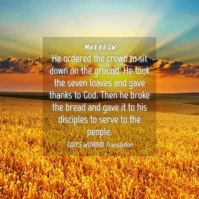 Picture 04 - Mark 8:6 GW - He ordered the crowd to sit down on the ground. - Bible Verse Picture