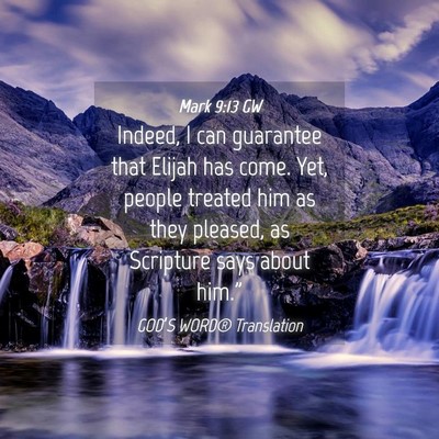 Picture 04 - Mark 9:13 GW - Indeed, I can guarantee that Elijah has come. - Bible Verse Picture