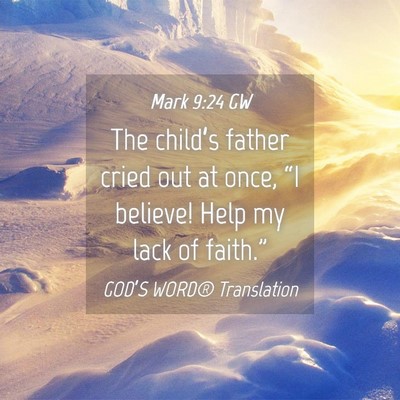 Picture 04 - Mark 9:24 GW - The child’s father cried out at once, “I - Bible Verse Picture