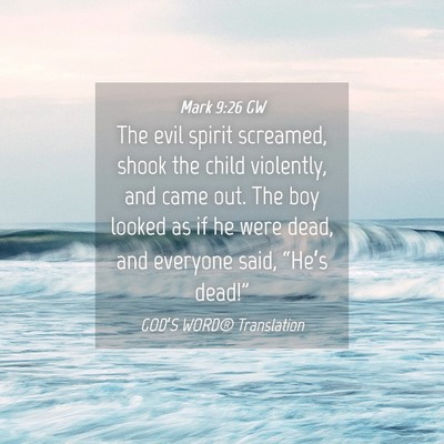 Picture 04 - Mark 9:26 GW - The evil spirit screamed, shook the child - Bible Verse Picture