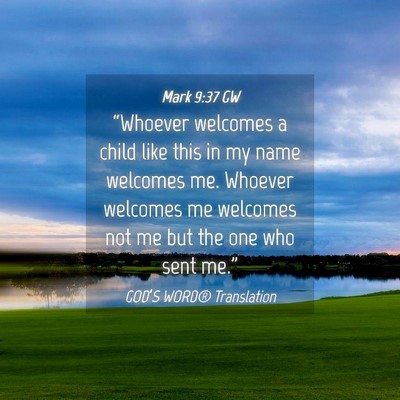 Picture 04 - Mark 9:37 GW - “Whoever welcomes a child like this in my name - Bible Verse Picture