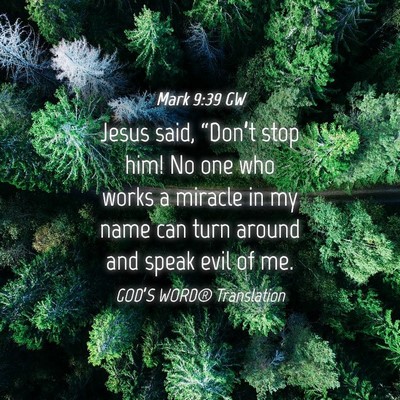Picture 04 - Mark 9:39 GW - Jesus said, “Don’t stop him! No one who works - Bible Verse Picture