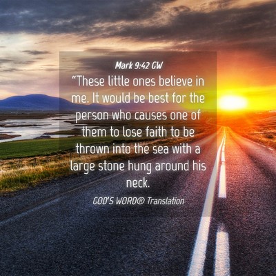 Picture 04 - Mark 9:42 GW - “These little ones believe in me. It would be - Bible Verse Picture