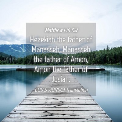 Picture 04 - Matthew 1:10 GW - Hezekiah the father of Manasseh, Manasseh the - Bible Verse Picture