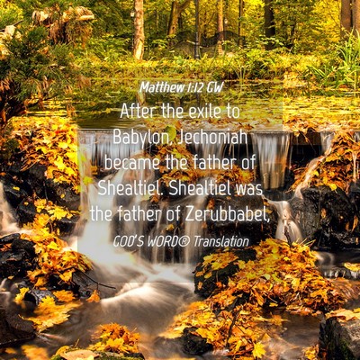 Picture 04 - Matthew 1:12 GW - After the exile to Babylon, Jechoniah became the - Bible Verse Picture