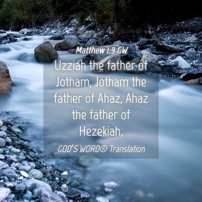 Picture 04 - Matthew 1:9 GW - Uzziah the father of Jotham, Jotham the father of - Bible Verse Picture