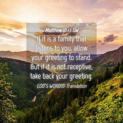Picture 04 - Matthew 10:13 GW - If it is a family that listens to you, allow your - Bible Verse Picture
