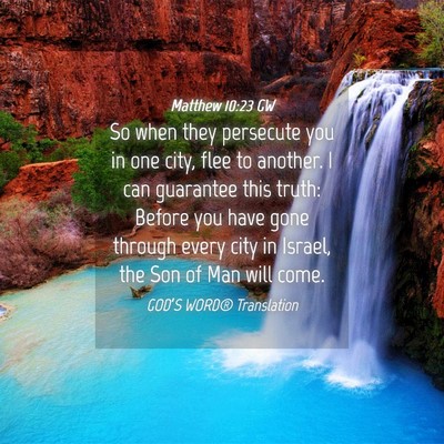 Picture 04 - Matthew 10:23 GW - So when they persecute you in one city, flee to - Bible Verse Picture
