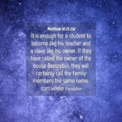 Picture 04 - Matthew 10:25 GW - It is enough for a student to become like his - Bible Verse Picture