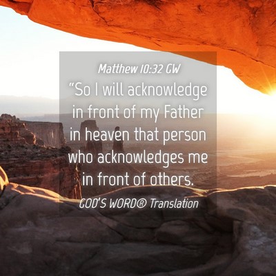 Picture 04 - Matthew 10:32 GW - “So I will acknowledge in front of my Father in - Bible Verse Picture