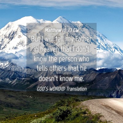 Picture 04 - Matthew 10:33 GW - But I will tell my Father in heaven that I - Bible Verse Picture