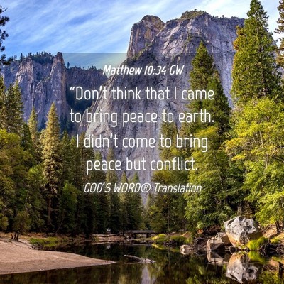 Picture 04 - Matthew 10:34 GW - “Don’t think that I came to bring peace to - Bible Verse Picture