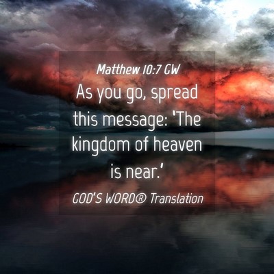 Picture 04 - Matthew 10:7 GW - As you go, spread this message: ‘The kingdom of - Bible Verse Picture