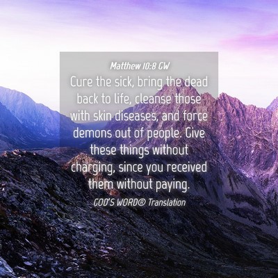 Picture 04 - Matthew 10:8 GW - Cure the sick, bring the dead back to life, - Bible Verse Picture