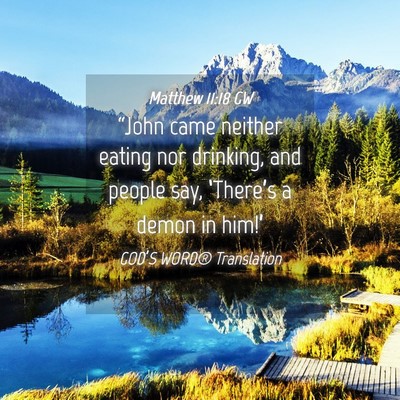 Picture 04 - Matthew 11:18 GW - “John came neither eating nor drinking, and - Bible Verse Picture