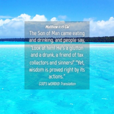 Picture 04 - Matthew 11:19 GW - The Son of Man came eating and drinking, and - Bible Verse Picture