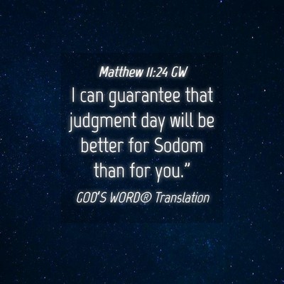 Picture 04 - Matthew 11:24 GW - I can guarantee that judgment day will be better - Bible Verse Picture