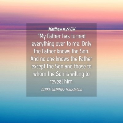 Picture 04 - Matthew 11:27 GW - “My Father has turned everything over to me. - Bible Verse Picture