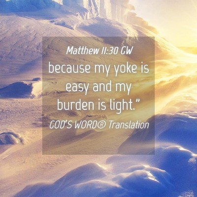Picture 04 - Matthew 11:30 GW - because my yoke is easy and my burden is - Bible Verse Picture